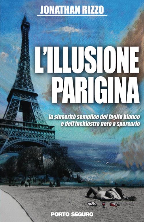 L'illusione parigina. La sincerità semplice del foglio bianco e dell’inchiostro nero a sporcarlo - Jonathan Rizzo - copertina