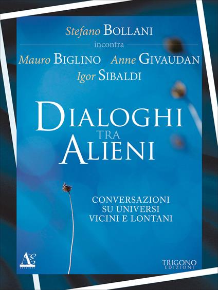 Dialogo tra alieni. Conversazioni su universi vicini e lontani - Stefano Bollani,Mauro Biglino,Anne Givaudan - copertina
