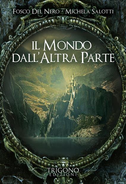 Il mondo dall'altra parte - Fosco Del Nero,Michela Salotti - copertina
