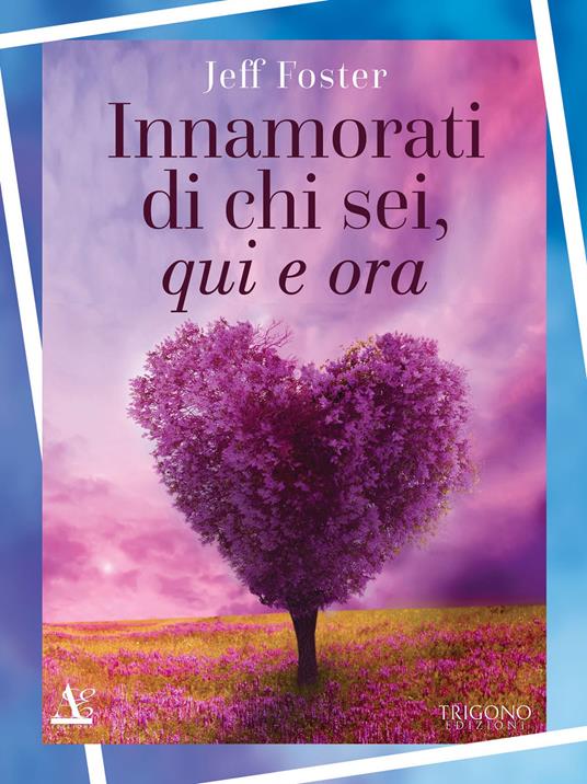 Innamorati di chi sei, qui e ora - Jeff Foster - copertina