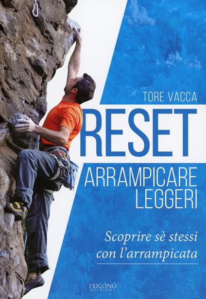 Reset. Arrampicare leggeri. Scoprire sé stessi con l'arrampicata - Tore Vacca - copertina