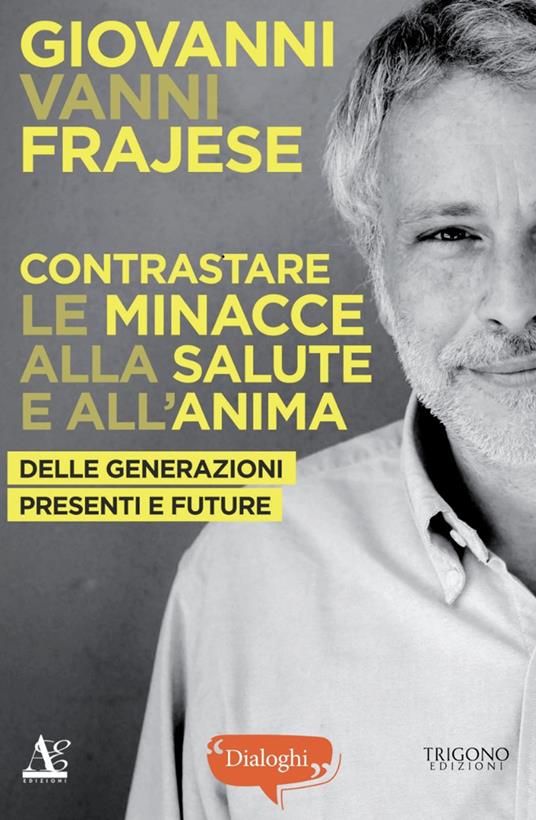 Contrastare le minacce alla salute e all'anima. Delle generazioni presenti e future - Giovanni Vanni Frajese,Riccardo Geminiani - copertina