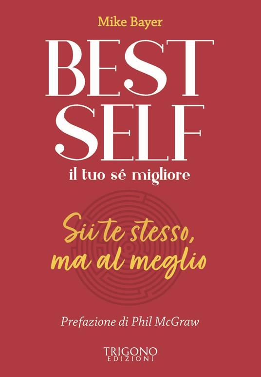 Best self. Il tuo sé migliore. Sii te stesso, ma al meglio - Mike Bayer - copertina