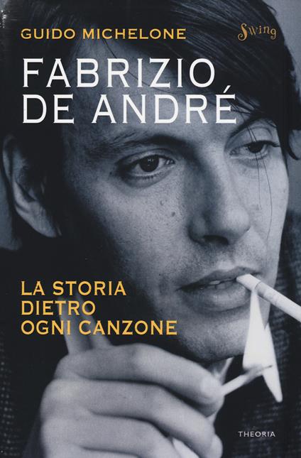 Fabrizio De André. La storia dietro ogni canzone - Guido Michelone - copertina