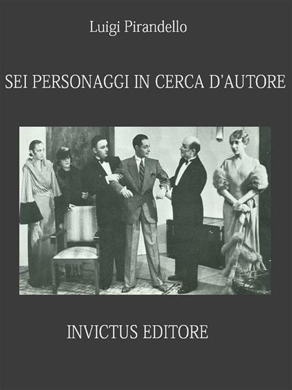 Sei personaggi in cerca d'autore - Luigi Pirandello - ebook