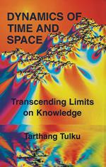 Dynamics of Time and Space: Transcending Limits on Knowledge
