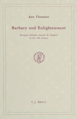 Barbary and Enlightenment: European Attitudes towards the Maghreb in the 18th Century - Ann Thomson - cover