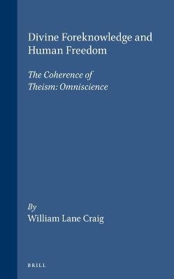 Divine Foreknowledge and Human Freedom: The Coherence of Theism: Omniscience - William Lane Craig - cover