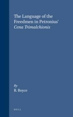 The Language of the Freedmen in Petronius' Cena Trimalchionis - B. Boyce - cover