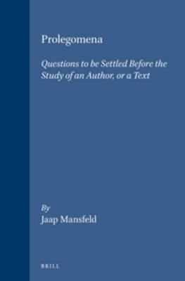 Prolegomena: Questions to be Settled Before the Study of an Author, or a Text - Jaap Mansfeld - cover