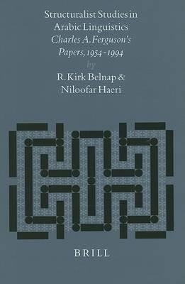 Structuralist Studies in Arabic Linguistics: Charles A. Ferguson's Papers, 1954-1994 - Kirk Belnap,Niloofar Haeri - cover