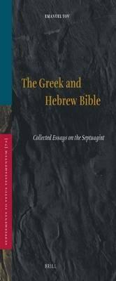 The Greek and Hebrew Bible: Collected Essays on the Septuagint - Emanuel Tov - cover