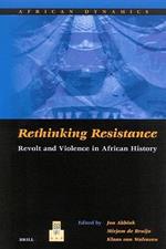 Rethinking Resistance: Revolt and Violence in African History