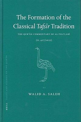 The Formation of the Classical Tafsir Tradition: The Qur'an Commentary of al-Tha'labi (d. 427/1035) - Walid Saleh - cover