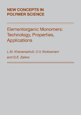 Elementorganic Monomers: Technology, Properties, Applications - L.M. Khananashvili,O.V. Mukbaniani,Gennady. E. Zaikov - cover