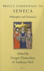 Brill's Companion to Seneca: Philosopher and Dramatist