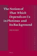 The Notion of That Which Depends on Us in Plotinus and Its Background