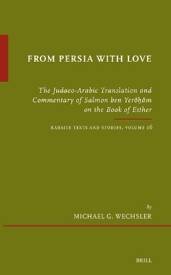 From Persia with Love: The Judaeo-Arabic Translation and Commentary of Salmon ben Yerōḥām on the Book of Esther - Michael Wechsler - cover
