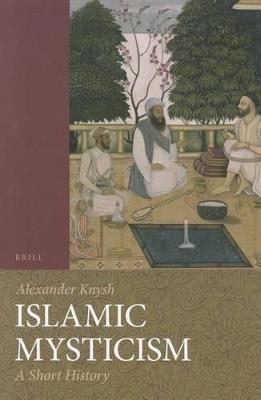 Islamic Mysticism: A Short History - Alexander Knysh - cover