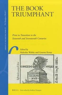 The Book Triumphant: Print in Transition in the Sixteenth and Seventeenth Centuries - cover