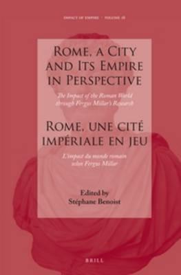 Rome, a City and Its Empire in Perspective: The Impact of the Roman World through Fergus Millar's Research: Rome, une cite imperiale en jeu : l'impact du monde romain selon Fergus Millar - cover