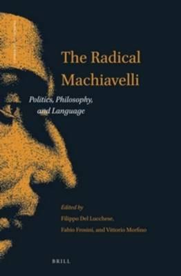 The Radical Machiavelli: Politics, Philosophy, and Language - cover
