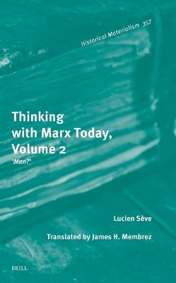 Thinking with Marx Today, Volume 2: “Man?” - Lucien Sève - cover