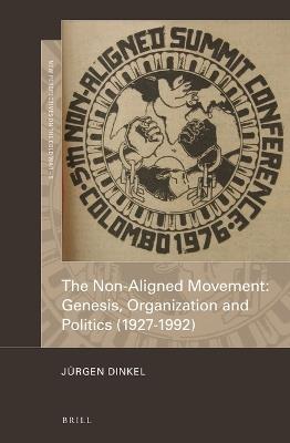 The Non-Aligned Movement: Genesis, Organization and Politics (1927-1992) - Jurgen Dinkel - cover