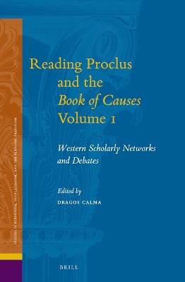 Reading Proclus and the Book of Causes Volume 1: Western Scholarly Networks and Debates - cover
