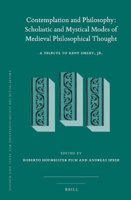 Contemplation and Philosophy: Scholastic and Mystical Modes of Medieval Philosophical Thought: A Tribute to Kent Emery, Jr. - cover