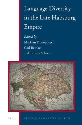 Language Diversity in the Late Habsburg Empire - Markian Prokopovych,Carl Bethke,Tamara Scheer - cover