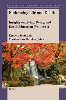 Embracing Life and Death: Insights on Living, Dying, and Death Education (Volume 1) - cover