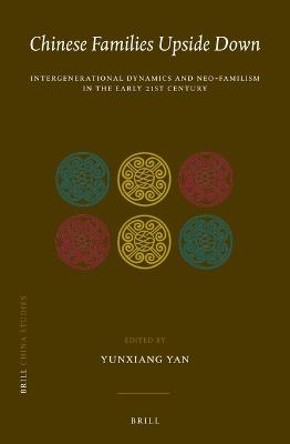 Chinese Families Upside Down: Intergenerational Dynamics and Neo-Familism in the Early 21st Century - cover