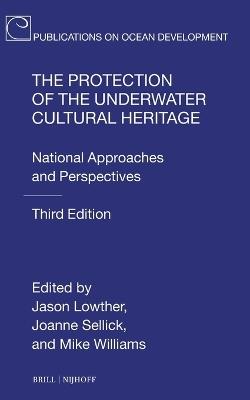 The Protection of the Underwater Cultural Heritage: National Approaches and Perspectives - Third Edition - cover