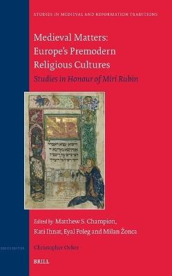 Medieval Matters: Europe’s Premodern Religious Cultures: Studies in Honour of Miri Rubin - cover