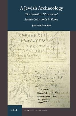 A Jewish Archaeology: The Christian Discovery of Jewish Catacombs in Rome - Jessica Dello Russo - cover