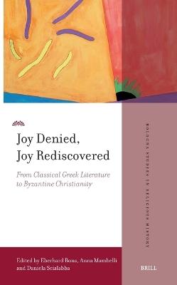 Joy Denied, Joy Rediscovered: From Classical Greek Literature to Byzantine Christianity - cover