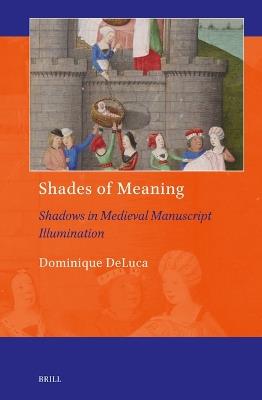 Shades of Meaning: Shadows in Medieval Manuscript Illumination - Dominique DeLuca - cover