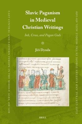 Slavic Paganism in Medieval Christian Writings: Ink, Cross, and Pagan Gods - Jiří Dynda - cover