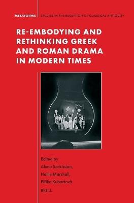 Re-embodying and Rethinking Greek and Roman Drama in Modern Times - cover