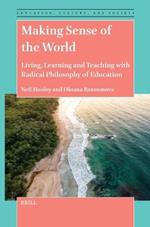 Making Sense of the World: Living, Learning and Teaching with Radical Philosophy of Education