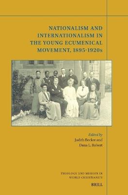Nationalism and Internationalism in the Young Ecumenical Movement, 1895-1920s - Judith Becker,Dana Robert - cover