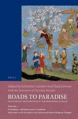 Roads to Paradise: Eschatology and Concepts of the Hereafter in Islam: Volume 1: Foundations and Formation of a Tradition. Reflections on the Hereafter in the Quran and Islamic Religious Thought - cover