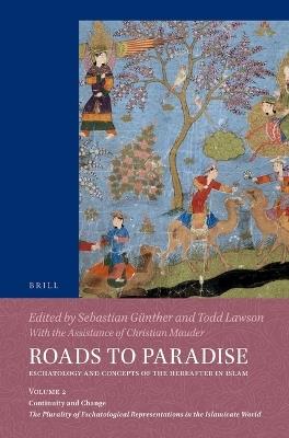 Roads to Paradise: Eschatology and Concepts of the Hereafter in Islam: Volume 2: Continuity and Change. The Plurality of Eschatological Representations in the Islamicate World - cover