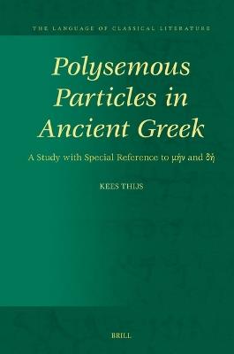 Polysemous Particles in Ancient Greek: A Study with Special Reference to µ?? and d? - Kees Thijs - cover