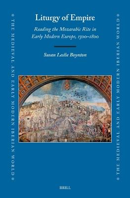 Liturgy of Empire: Reading the Mozarabic Rite in Early Modern Europe, 1500–1800 - Susan Boynton - cover