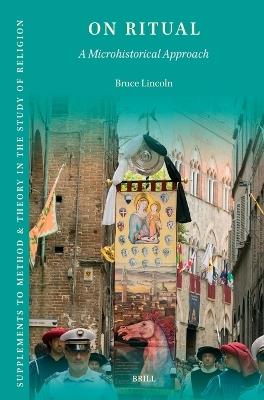 On Ritual: A Microhistorical Approach - Bruce Lincoln - cover