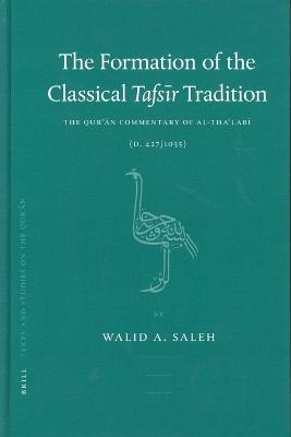 The Formation of the Classical Tafsīr Tradition: The Qurʾān Commentary of al-Thaʿlabī (d. 427/1035) - Walid Saleh - cover