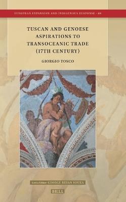 Tuscan and Genoese Aspirations to Transoceanic Trade (17th Century) - Giorgio Tosco - cover