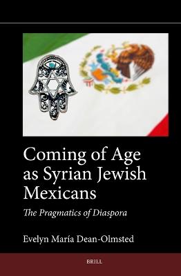 Coming of Age as Syrian Jewish Mexicans: The Pragmatics of Diaspora - Evelyn María Dean-Olmsted - cover